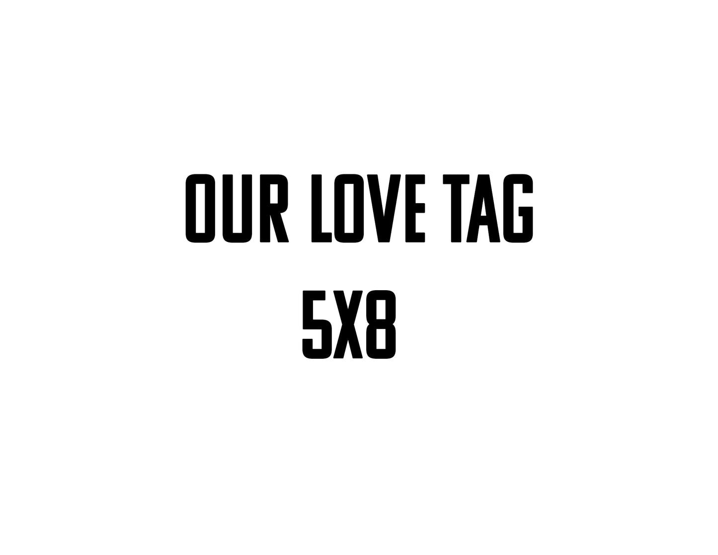 1-Plank 5x8  Our Love Tag